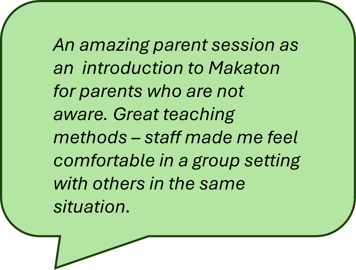 An amazing parent session as an introduction to Makaton for parents who are not aware. Great teaching methods - staff made me feel comfortable in a group setting with others in the same situation.